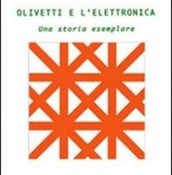 Olivetti e l’elettronica. Una storia esemplare.